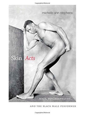 预订 Skin Acts: Race, Psychoanalysis, & the Black Male Performer 皮肤表演：种族，精神与黑人男性表演者: 9780822356776
