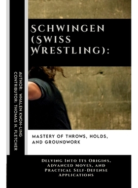预订 Schwingen (Swiss Wrestling): Mastery of Throws, Holds, and Groundwork: Delving Into Its Origins, Advanced Moves, an