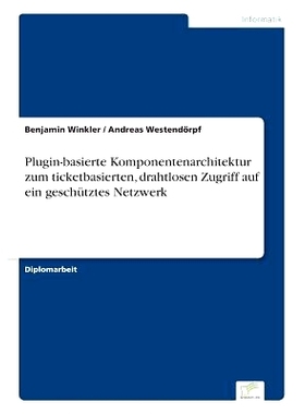 预订 Plugin-Basierte Komponentenarchitektur Zum Ticketbasierten, Drahtlosen Zugriff Auf Ein Geschutztes Netzwerk: 978383