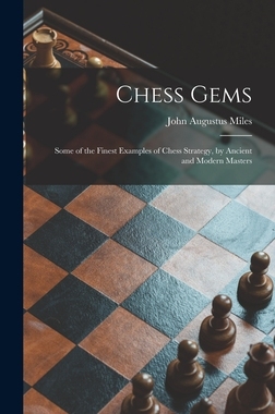 【预订】Chess Gems: Some of the Finest Examples of Chess Strategy, by Ancient and Modern Masters 9781013636899