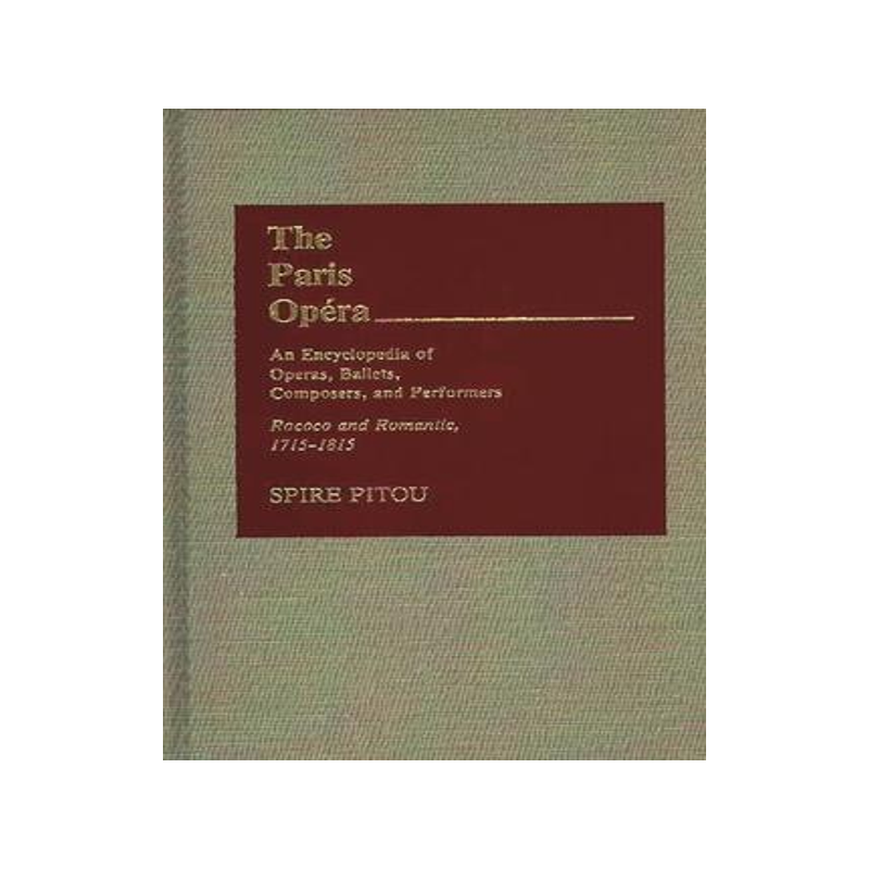 [预订]Paris Opera: An Encyclopedia of Operas, Ballets, Composers, and Performers, The: Genesis and Glory,  9780313214202
