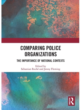 预订 Comparing Police Organizations: The Importance of National Contexts 比较警察机构：国家背景的重要性: 9781032688787