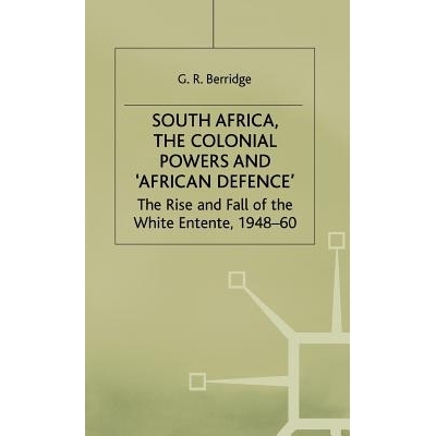 预订 South Africa, the Colonial Powers and ‘African Defence’: The Rise and Fall of the White Entente, 1948–60: 978033