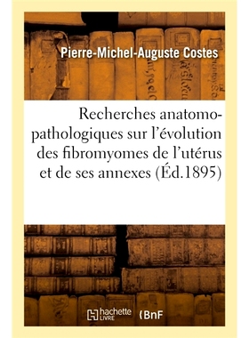 预订 Recherches anatomo-pathologiques sur l’évolution des fibromyomes de l’utérus 子宫纤维肌瘤演变的解剖病理学研究: