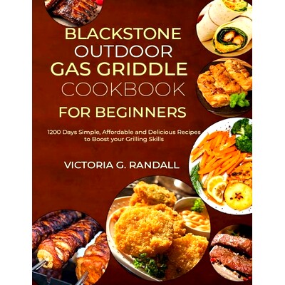 预订 Blackstone Outdoor Gas Griddle Cookbook for Beginners: 1200 Days Simple, Affordable and Delicious Recipes to Boost