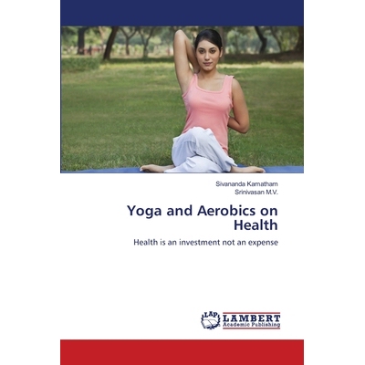 预订 Yoga and Aerobics on Health: Health is an investment not an expense: 9786139820870