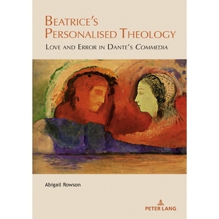预订 Beatrice’s Personalised Theology: Love and Error in Dante’s «Commedia» 贝娅特丽丝的个人神学：但丁《神曲》中的爱