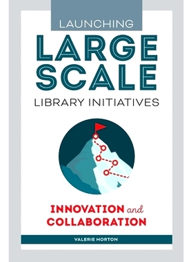 预订 Launching Large-Scale Library Initiatives: Innovation and Collaboration: Innovation and Collaboration: 978083894987