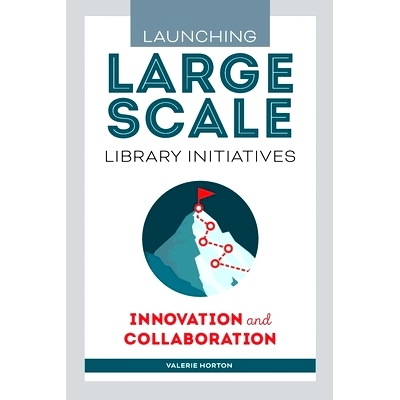 预订 Launching Large-Scale Library Initiatives: Innovation and Collaboration: Innovation and Collaboration: 978083894987