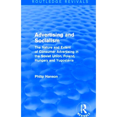 预订 Advertising and socialism: The nature and extent of consumer advertising in the Soviet Union, Poland: The nature an