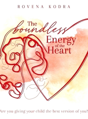 预订 The Boundless Energy of the Heart: Are you giving your child the best version of you?: 9781922337382