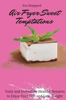 [预订]Air Fryer Sweet Temptations: Tasty and Incredibly Healthy Desserts to Enjoy Your Diet and Lose Weigh 9781803176130