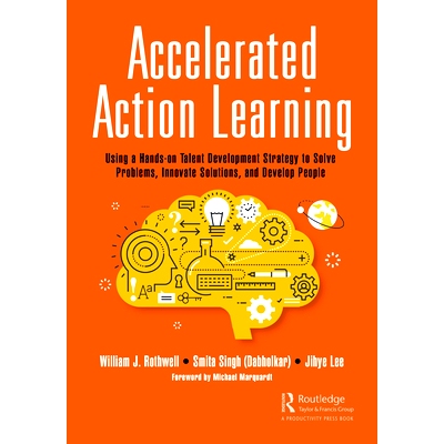预订 Accelerated Action Learning: Using a Hands-on Talent Development Strategy to Solve Problems, Innovate Solutions, an