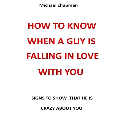 预订 how to know when a guy is falling in love with you: signs to show that he is crazy about you: 9798451459843