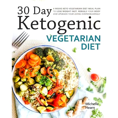 预订 30 Day Ketogenic Vegetarian Diet: 4 Weeks Keto Vegetarian Diet Meal Plan to Lose Weight Fast, Rebuild Your Body and