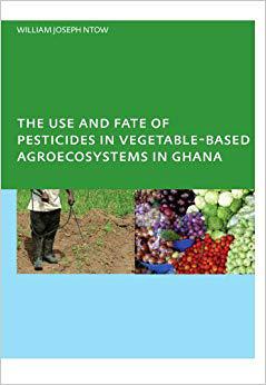 【预售】The Use and Fate of Pesticides in Vegetable-Based Agro-Ecosystems in Ghana