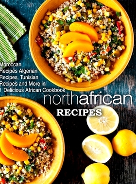 预订 North African Recipes: Moroccan Recipes, Algerian Recipes, Tunisian Recipes and More in 1 Delicious African Cookboo