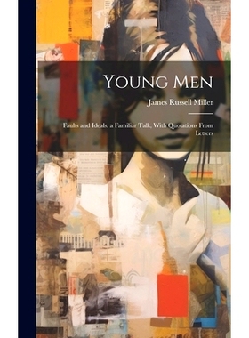 预订 Young Men: Faults and Ideals. a Familiar Talk, With Quotations From Letters: 9781019928394