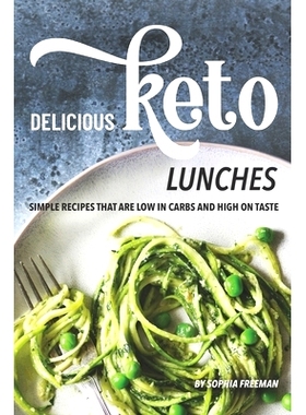 预订 Delicious Keto Lunches: Simple Recipes That Are Low in Carbs and High on Taste: 9781688187511