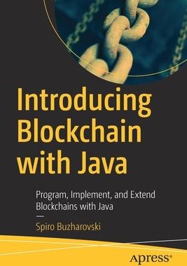 [预订]Introducing Blockchain with Java: Program, Implement, and Extend Blockchains with Java
