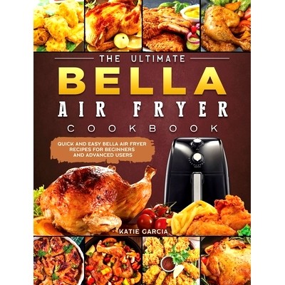 预订 The Ultimate Bella Air Fryer Cookbook: Quick and Easy Bella Air Fryer Recipes for Beginners and Advanced Users