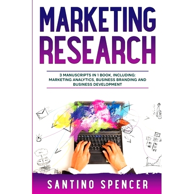预订 Marketing Research: 3-in-1 Guide to Master Marketing Surveys, Competitors Analysis, Focus Groups & Competitor Resea