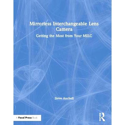 预订 Mirrorless Interchangeable Lens Camera: Getting the Most from Your MILC 无反光镜的摄影：无反光镜的*收益指南: 978113
