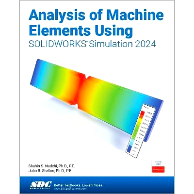 预订 Analysis of Machine Elements Using SOLIDWORKS Simulation 2024 基于 SOLIDWORKS Simulation 2024的机械元件分析: 978163