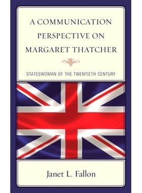 预订 A Communication Perspective on Margaret Thatcher: Stateswoman of the Twentieth Century 玛格丽特·撒切尔的传播视角：