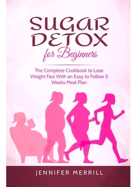 预订 Sugar Detox for Beginners: The Complete Cookbook to Lose Weight Fast With an Easy to Follow 3 Weeks Meal Plan