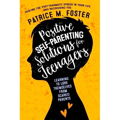 预订 Positive Self-Parenting Solutions for Teenagers: Learning to Love Themselves from Scared Parents: Healing the post-