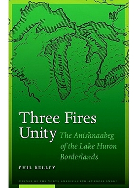 预订 Three Fires Unity: The Anishnaabeg of the Lake Huron Borderlands: 9780803213487