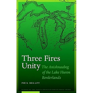 Huron 9780803213487 Unity the Anishnaabeg Fires The Borderlands 预订 Lake Three