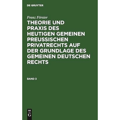 预订 Förster: Theorie U. Praxis Preus. Privatrechts Bd. 3: 9783111105864