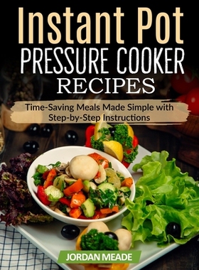 预订 Instant Pot Pressure Cooker Recipes: Time-Saving Meals Made Simple with Step-by-Step Instructions: 9798277096932