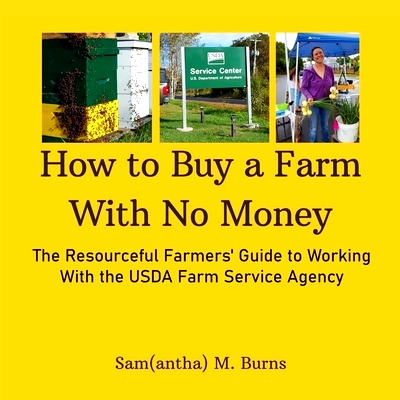 预订 How to Buy a Farm With No Money: The Resourceful Farmers’ Guide to Working With the USDA Farm Service Agency: 9798