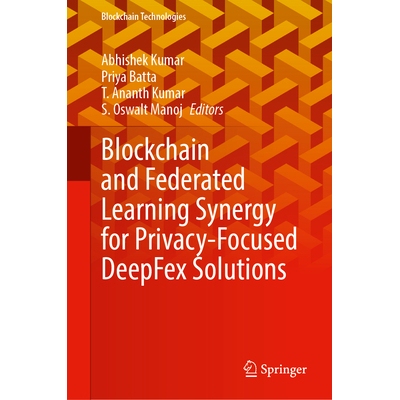 预订 Blockchain and Federated Learning Synergy for Privacy-Focused DeepFex Solutions 区块链与联邦学习协同作用、打造注重