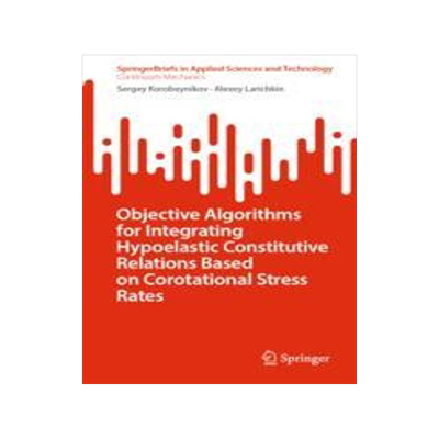 [预订]Objective Algorithms for Integrating Hypoelastic Constitutive Relations Based on Corotational Stress 9783031296314