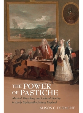 预订 The Power of Pastiche: Musical Miscellany and the Cultural Identity in Early Eighteenth-Century England 拼贴的力量: