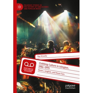 预订 Clubbing Culture in Islington, 1986-1995: Ravers, Junglists, and House Fans 伊斯灵顿的俱乐部文化 1986-1995：锐舞爱