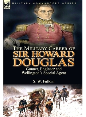 预订 The Military Career of Sir Howard Douglas: Gunner, Engineer and Wellington’s Special Agent: 9781782829027