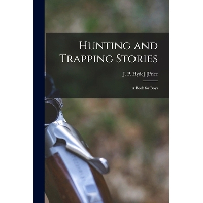 预订 Hunting and Trapping Stories; a Book for Boys: 9781016085687