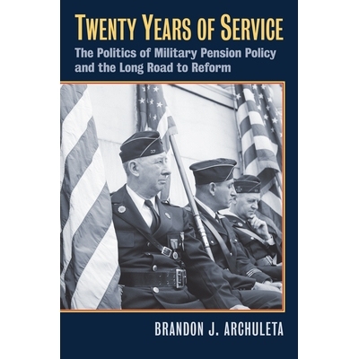 预订 Twenty Years of Service: The Politics of Military Pension Policy and the Long Road to Reform: 9780700629763