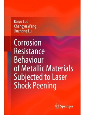 预订 Corrosion Resistance Behaviour of Metallic Materials Subjected to Laser Shock Peening 激光冲击喷丸金属材料的耐腐蚀