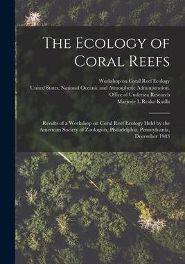[预订]The Ecology of Coral Reefs: Results of a Workshop on Coral Reef Ecology Held by the American Society 9781018594736