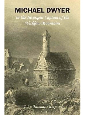 预订 Michael Dwyer; or, the Insurgent Captain of the Wicklow Mountains: A Tale of the Rising in ’98: 9781910375280