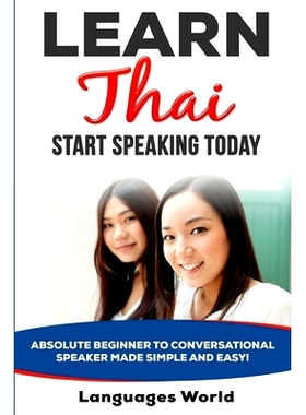 预订 Learn Thai: Start Speaking Today. Absolute Beginner to Conversational Speaker Made Simple and Easy!: 9781513653211