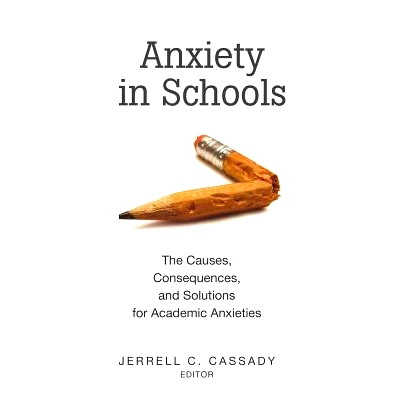 预订 Anxiety in Schools: The Causes, Consequences, and Solutions for Academic Anxieties: 9781433106330