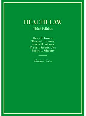 预订 Health Law Furrow，Greaney，Johnson，Jost和Schwartz健康法律，第三版（入门系列）: 9780314289070