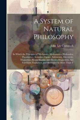 [预订]A System of Natural Philosophy: In Which the Principles of Mechanics, Hydrostatics, Hydraulics, Pneu 9781021639493